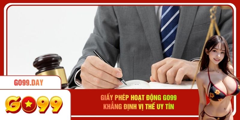 Giấy phép hoạt động go99 khẳng định vị thế uy tín